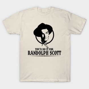 You'd Do it for Randolph Scott Quote T-Shirt